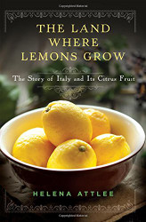 Land Where Lemons Grow: The Story of Italy and Its Citrus Fruit