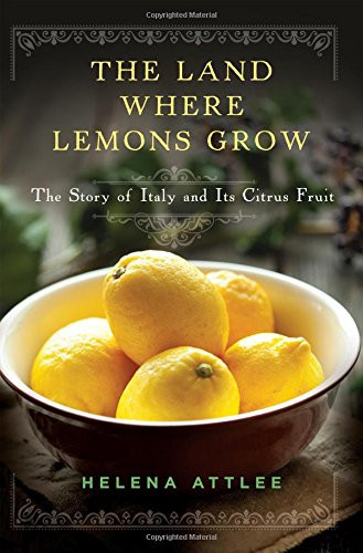 Land Where Lemons Grow: The Story of Italy and Its Citrus Fruit