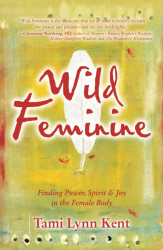 Wild Feminine: Finding Power Spirit & Joy in the Female Body