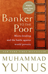 Banker To The Poor: Micro-Lending and the Battle Against World Poverty