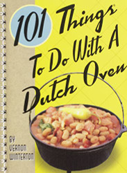 101 Things to Do with a Dutch Oven