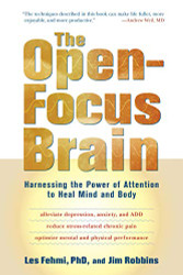 Open-Focus Brain: Harnessing the Power of Attention to Heal Mind and Body