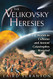 Velikovsky Heresies: Worlds in Collision and Ancient Catastrophes Revisited