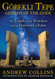 Gobekli Tepe: Genesis of e Gods: The Temple of e Watchers and