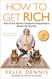 How to Get Rich: One of the World's Greatest Entrepreneurs Shares His Secrets