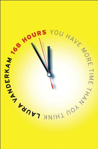 168 Hours: You Have More Time Than You Think