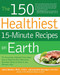 150 Healthiest 15-Minute Recipes on Earth