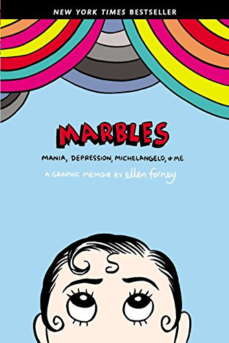 Marbles: Mania Depression Michelangelo and Me: A Graphic Memoir