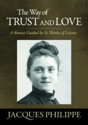 Way of Trust and Love - A Retreat Guided By St. Therese of Lisieux