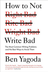 How to Not Write Bad: The Most Common Writing Problems and the