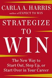 Strategize to Win: The New Way to Start Out Step Up or Start Over in Your Career