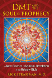 DMT and the Soul of Prophecy: A New Science of Spiritual