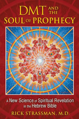DMT and the Soul of Prophecy: A New Science of Spiritual
