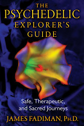 Psychedelic Explorer's Guide: Safe Therapeutic and Sacred Journeys