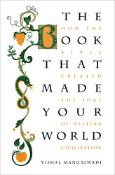 Book that Made Your World: How the Bible Created the Soul of