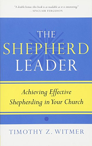 Shepherd Leader: Achieving Effective Shepherding in Your Church
