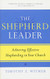 Shepherd Leader: Achieving Effective Shepherding in Your Church