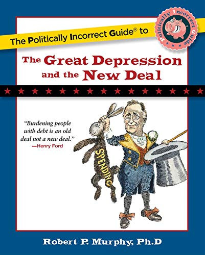 Politically Incorrect Guide to the Great Depression and the New Deal