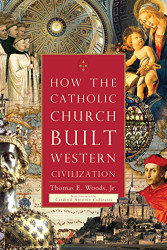 How the Catholic Church Built Western Civilization