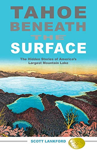 Tahoe beneath the Surface: The Hidden Stories of America's Largest Mountain Lake
