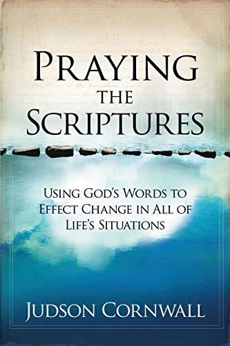 Praying The Scriptures: Using God's Words to Effect Change in All