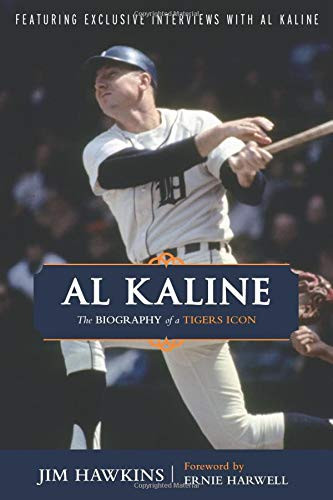 Al Kaline: The Biography of a Tigers Icon
