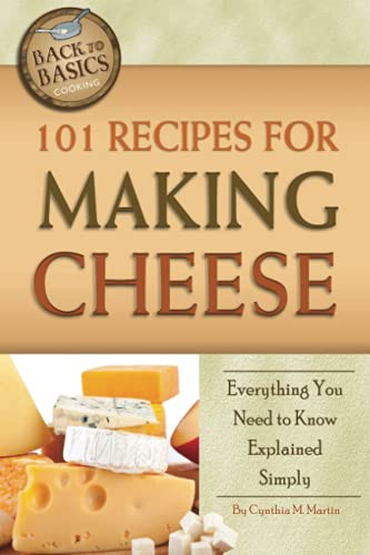 101 Recipes for Making Cheese: Everything You Need to Know Explained Simply