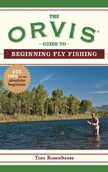 Orvis Guide to Beginning Fly Fishing: 101 Tips for the Absolute Beginner