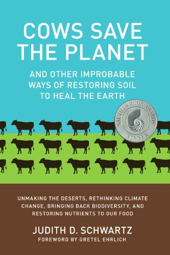 Cows Save the Planet: And Other Improbable Ways of Resring Soil
