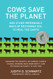 Cows Save the Planet: And Other Improbable Ways of Resring Soil