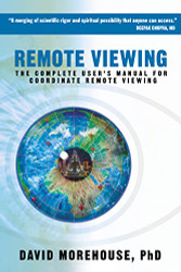 Remote Viewing: The Complete User's Manual for Coordinate Remote Viewing