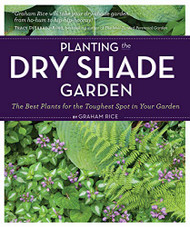 Planting the Dry Shade Garden: The Best Plants for the Toughest