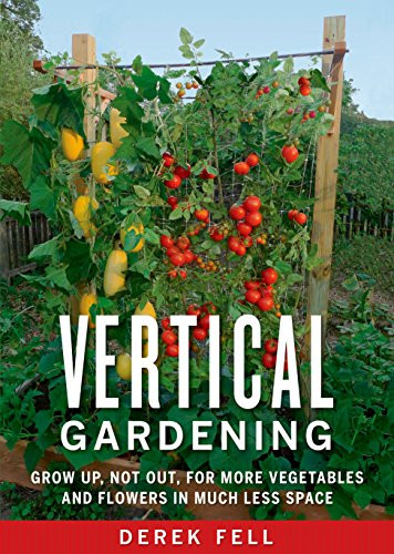 Vertical Gardening: Grow Up Not Out for More Vegetables and