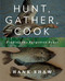 Hunt Gather Cook: Finding the Forgotten Feast