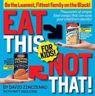 Eat This Not That! for Kids!: Be the Leanest Fittest Family on the Block!