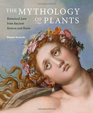 Mythology of Plants: Botanical Lore from Ancient Greece and Rome