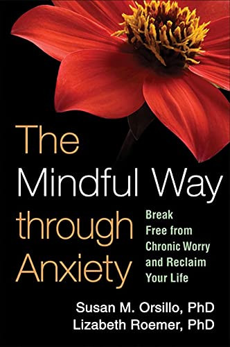 Mindful Way through Anxiety: Break Free from Chronic Worry and
