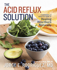 Acid Reflux Solution: A Cookbook and Lifestyle Guide for