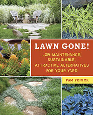Lawn Gone!: Low-Maintenance Sustainable Attractive Alternatives for Your Yard