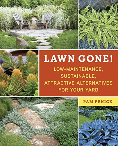 Lawn Gone!: Low-Maintenance Sustainable Attractive Alternatives for Your Yard