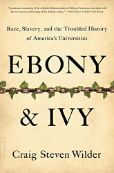 Ebony and Ivy: Race Slavery and the Troubled History of America's Universities