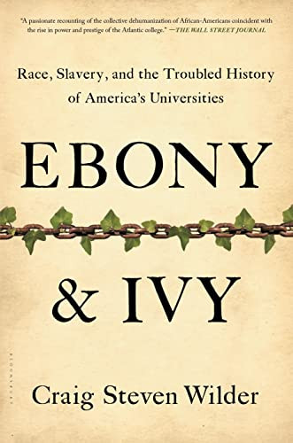 Ebony and Ivy: Race Slavery and the Troubled History of America's Universities