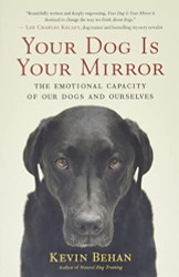 Your Dog Is Your Mirror: The Emotional Capacity of Our Dogs and Ourselves