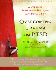 Overcoming Trauma and Ptsd: A Workbook Integrating Skills From Act Dbt and Cbt