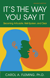 It's the Way You Say It: Becoming Articulate Well-spoken and Clear