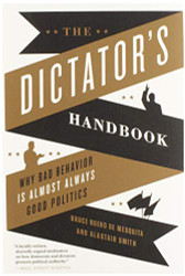 Dictator's Handbook: Why Bad Behavior is Almost Always Good Politics