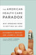 American Health Care Paradox: Why Spending More is Getting Us Less