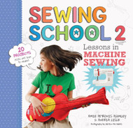 Sewing School 2: Lessons in Machine Sewing; 20 Projects Kids Will Love to Make