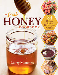 Fresh Honey Cookbook: 84 Recipes from a Beekeeper's Kitchen