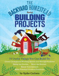 Backyard Homestead Book of Building Projects